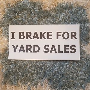 "I brake for yard sales" bumper sticker